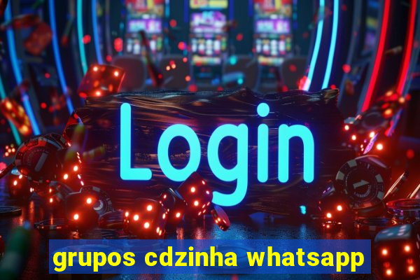 grupos cdzinha whatsapp